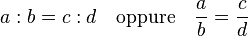 a:b=c:d quadmbox{oppure}quad frac{a}{b}=frac{c}{d}